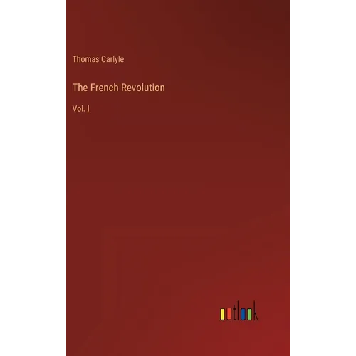 The French Revolution: Vol. I - Hardcover