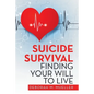 Suicide Survival Finding Your Will to Live - Paperback