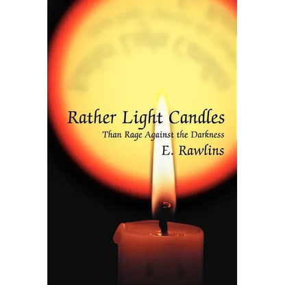 Rather Light Candles: Than Rage Against the Darkness - Paperback