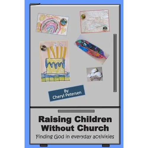 Raising Children Without Church: Finding God in Everyday Activities - Paperback