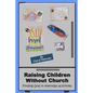 Raising Children Without Church: Finding God in Everyday Activities - Paperback