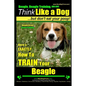 Beagle, Beagle Training AAA AKC: Think Like a Dog, But Don't Eat Your Poop! Beagle Breed Expert Training: Here's EXACTLY How to TRAIN Your Beagle - Paperback
