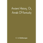 Ancient History, Or, Annals Of Kentucky: With A Survey Of The Ancient Monuments Of North America, And A Tabular View Of The Principal Languages And Pr - Paperback