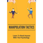 Manipulation Tactics: Learn To Read Anyone, With The Psychology: 30 Covert Emotional Manipulation Tactics - Paperback
