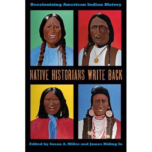 Native Historians Write Back: Decolonizing American Indian History - Hardcover