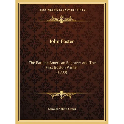 John Foster: The Earliest American Engraver And The First Boston Printer (1909) - Paperback