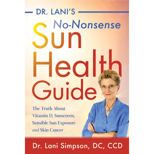 Dr. Lani's No-Nonsense Sun Health Guide: The Truth about Vitamin D, Sunscreen, Sensible Sun Exposure and Skin Cancer - Paperback