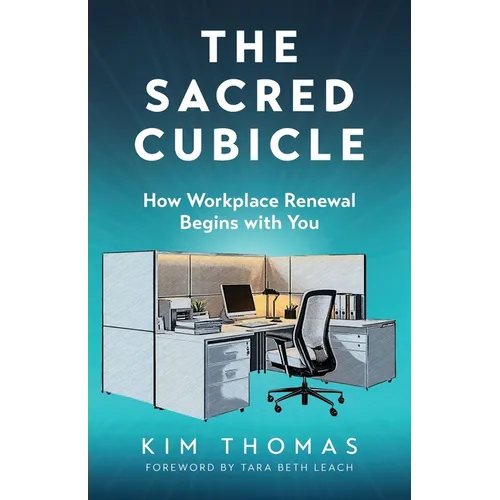 The Sacred Cubicle: How Workplace Renewal Begins with You - Paperback