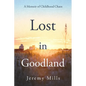 Lost in Goodland: A Memoir of Childhood Chaos - Paperback