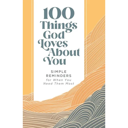 100 Things God Loves about You: Simple Reminders for When You Need Them Most (a 100-Day Devotional) - Hardcover