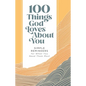 100 Things God Loves about You: Simple Reminders for When You Need Them Most (a 100-Day Devotional) - Hardcover