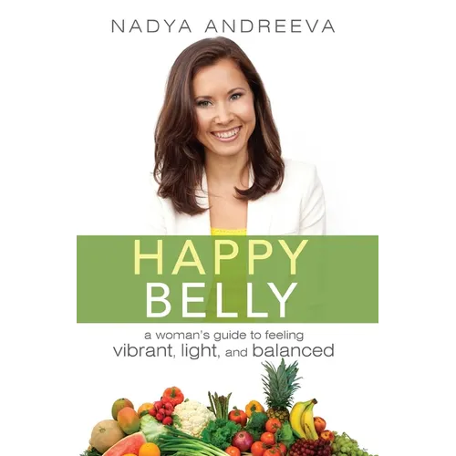 Happy Belly: A Woman's Guide to Feeling Vibrant, Light, and Balanced - Paperback