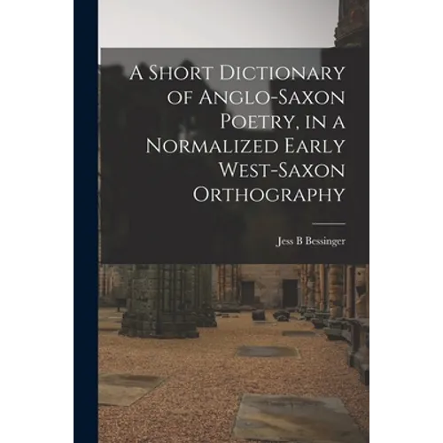 A Short Dictionary of Anglo-Saxon Poetry, in a Normalized Early West-Saxon Orthography - Paperback