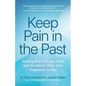 Keep Pain in the Past: Getting Over Trauma, Grief and the Worst That's Ever Happened to You (Depression, Ptsd) - Paperback