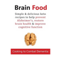Brain Food: Cooking to Combat Dementia: Simple & delicious keto recipes to help prevent Alzheimer's, restore brain health & improve cognitive function - Paperback