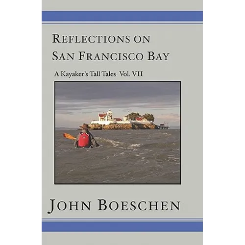 Reflections on San Francisco Bay: A Kayaker's Tall Tales Volume 7: A Kayaker's Tall Tales: - Paperback