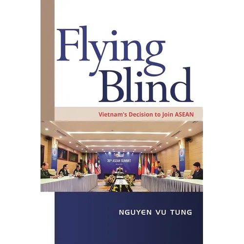 Flying Blind: Vietnam's Decision to Join ASEAN - Paperback