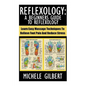 Reflexology: A Beginners Guide To Reflexology: Learn Easy Massage Techniques To Relieve Foot Pain And Reduce Stress - Paperback