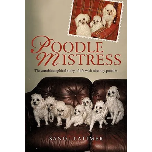 Poodle Mistress: The autobiographical story of life with nine toy poodles - Paperback