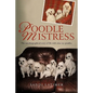 Poodle Mistress: The autobiographical story of life with nine toy poodles - Paperback