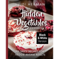 The Hidden Vegetables Cookbook: 90 Tasty Recipes for Veggie-Averse Adults B&W Version - Paperback