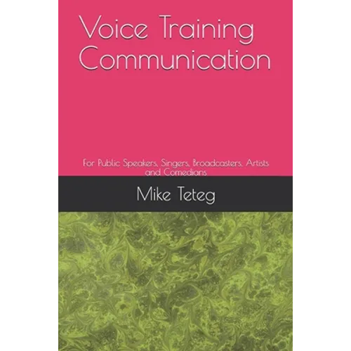 Voice Training Communication: For Public Speakers, Singers, Broadcasters, Artists and Comedians - Paperback