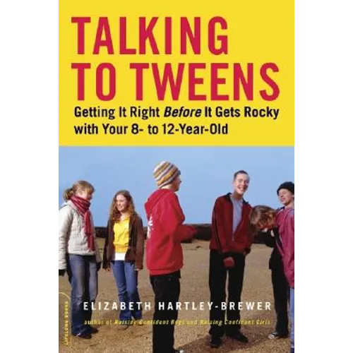 Talking to Tweens: Getting It Right Before It Gets Rocky with Your 8- To 12-Year-Old - Paperback