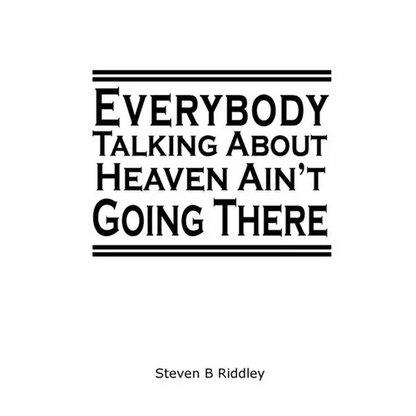 "Everybody Talking About Heaven Ain't Going There" - Paperback