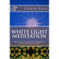 White Light Meditation: ...Manifest Your Dreams and Aspirations - Paperback