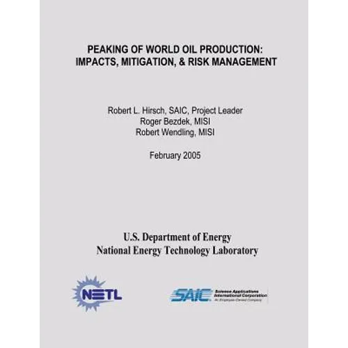 Peaking of World Oil Production: Impacts, Mitigation, & Risk Management - Paperback