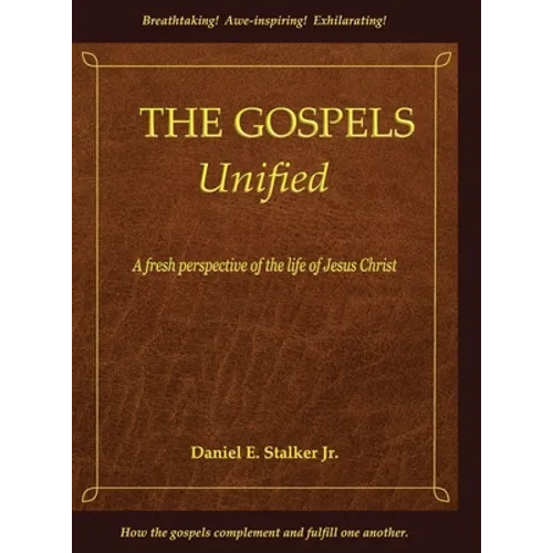The Gospels Unified: A Fresh Perspective of the Life of Jesus Christ - Hardcover