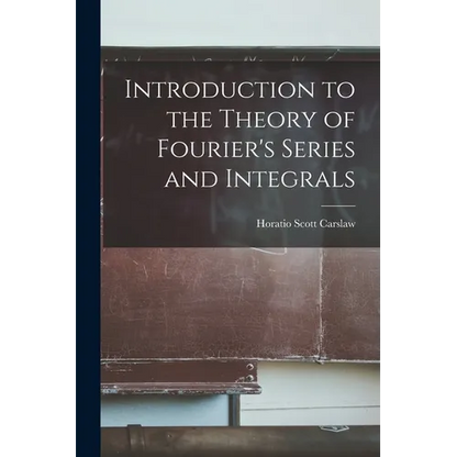 Introduction to the Theory of Fourier's Series and Integrals - Paperback