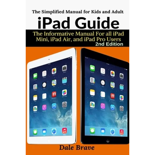 iPad Guide: The Informative Manual For all iPad Mini, iPad Air, and iPad Pro Users - Paperback