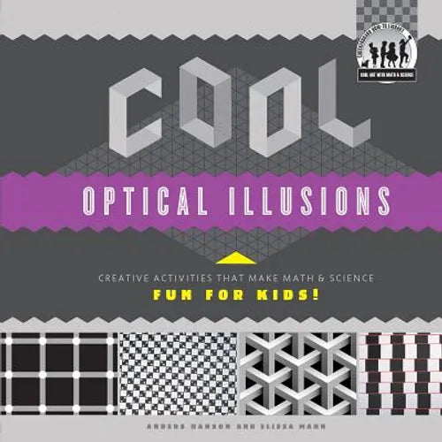 Cool Optical Illusions: Creative Activities That Make Math & Science Fun for Kids!: Creative Activities That Make Math & Science Fun for Kids! - Library Binding