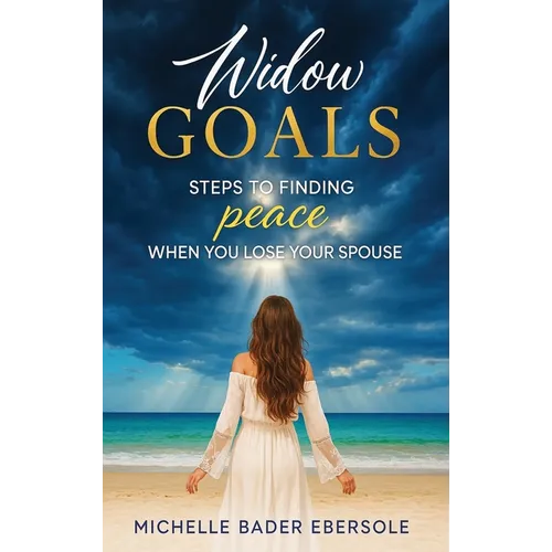 Widow Goals: Steps to Finding Peace When You Lose Your Spouse - Hardcover