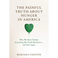 The Painful Truth about Hunger in America: Why We Must Unlearn Everything We Think We Know--And Start Again - Hardcover