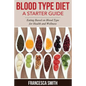 Blood Type Diet: A Starter Guide: Eating Based on Blood Type for Health and Wellness - Paperback