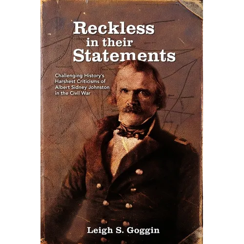 Reckless in their Statements: Challenging History's Harshest Criticisms of Albert Sidney Johnston in the Civil War - Paperback