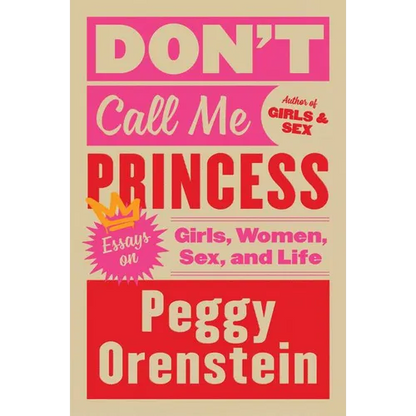 Don't Call Me Princess: Essays on Girls, Women, Sex, and Life - Paperback