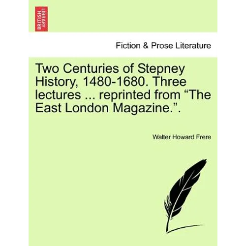 Two Centuries of Stepney History, 1480-1680. Three Lectures ... Reprinted from the East London Magazine.. - Paperback
