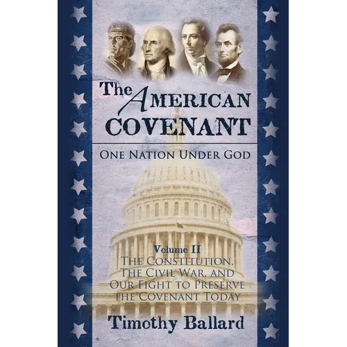 The American Covenant Volume 2: The Constitution, The Civil War, and our fight to preserve the Covenant today - Paperback