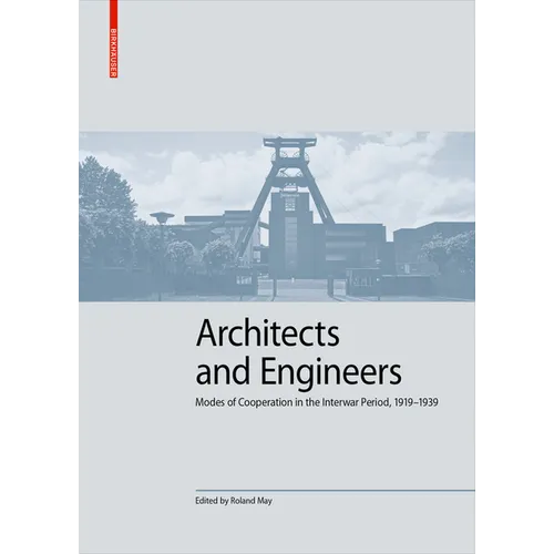 Architects and Engineers: Modes of Cooperation in the Interwar Period, 1919-1939 - Hardcover