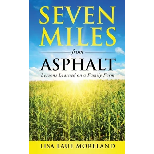 Seven Miles from Asphalt: Lessons Learned on a Family Far - Paperback
