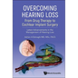 Overcoming Hearing Loss: From Drug Therapy to Cochlear Implant Surgery - Latest Advancements in the Management of Hearing Loss - Paperback