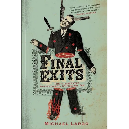 Final Exits: The Illustrated Encyclopedia of How We Die - Paperback