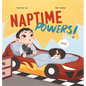 Naptime Powers! (Conquering nap struggles, learning the benefits of sleep and embracing bedtime) - Hardcover