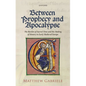 Between Prophecy and Apocalypse: The Burden of Sacred Time and the Making of History in Early Medieval Europe - Hardcover