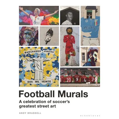Football Murals: A Celebration of Soccer's Greatest Street Art: Shortlisted for the Sunday Times Sports Book Awards 2023 - Hardcover