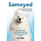 Samoyed: Samoyed Dog Cost, Buying, Rescue, Temperament, Breeding, Health, Care, Diet, Grooming, Training, And Much More! Samoyed Dog Facts & Informati - Paperback