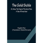 The Gold Sickle; Or, Hena, The Virgin of The Isle of Sen. A Tale of Druid Gaul - Paperback